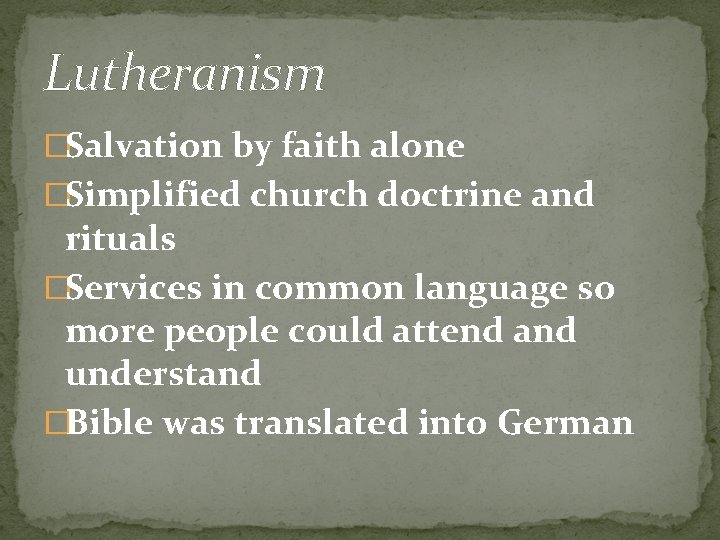 Lutheranism �Salvation by faith alone �Simplified church doctrine and rituals �Services in common language Lutheranism �Salvation by faith alone �Simplified church doctrine and rituals �Services in common language