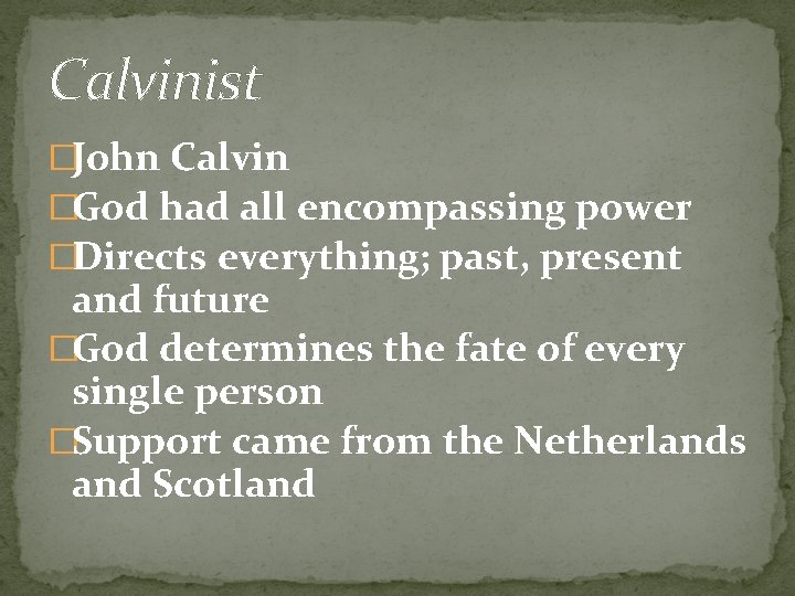 Calvinist �John Calvin �God had all encompassing power �Directs everything; past, present and future Calvinist �John Calvin �God had all encompassing power �Directs everything; past, present and future