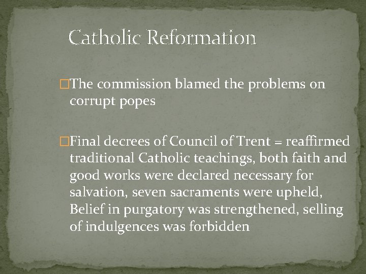 Catholic Reformation �The commission blamed the problems on corrupt popes �Final decrees of Council Catholic Reformation �The commission blamed the problems on corrupt popes �Final decrees of Council