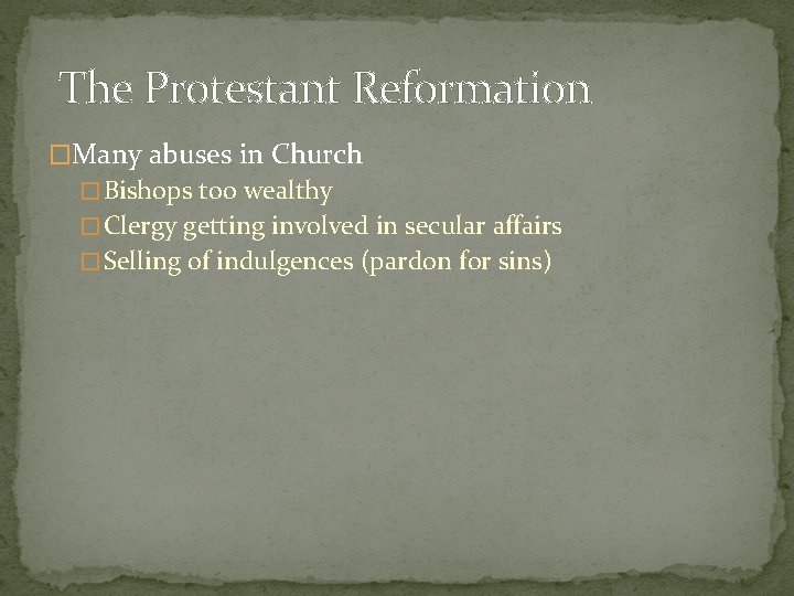 The Protestant Reformation �Many abuses in Church � Bishops too wealthy � Clergy getting The Protestant Reformation �Many abuses in Church � Bishops too wealthy � Clergy getting