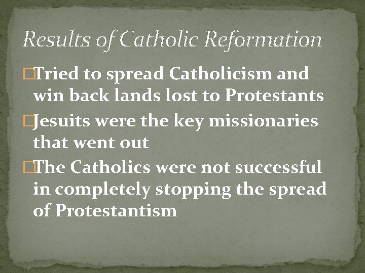 Results of Catholic Reformation �Tried to spread Catholicism and win back lands lost to Results of Catholic Reformation �Tried to spread Catholicism and win back lands lost to