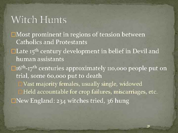 Witch Hunts �Most prominent in regions of tension between Catholics and Protestants �Late 15 Witch Hunts �Most prominent in regions of tension between Catholics and Protestants �Late 15