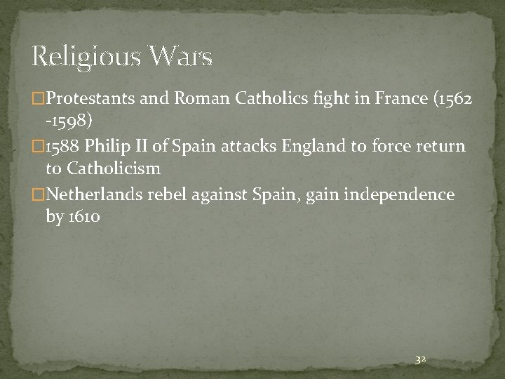Religious Wars �Protestants and Roman Catholics fight in France (1562 -1598) � 1588 Philip Religious Wars �Protestants and Roman Catholics fight in France (1562 -1598) � 1588 Philip