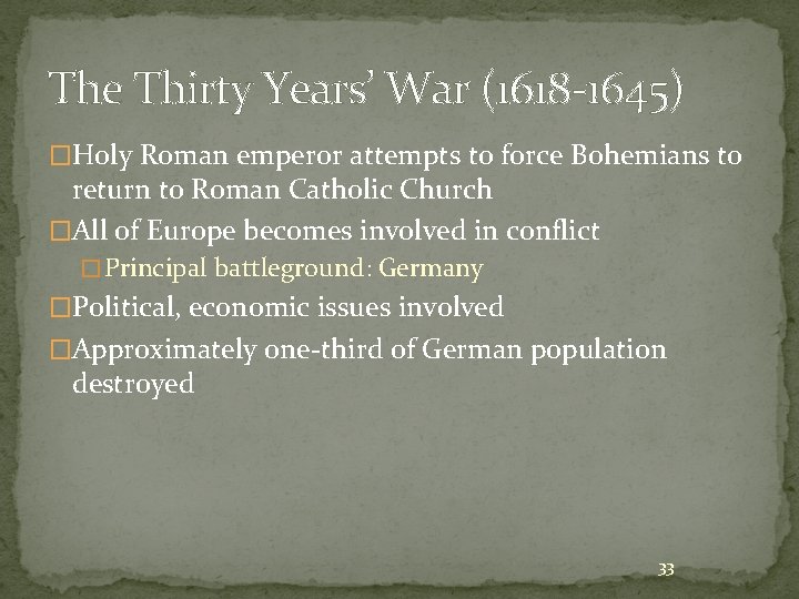 The Thirty Years’ War (1618 -1645) �Holy Roman emperor attempts to force Bohemians to The Thirty Years’ War (1618 -1645) �Holy Roman emperor attempts to force Bohemians to