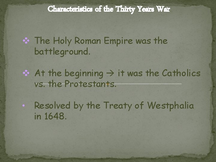 Characteristics of the Thirty Years War v The Holy Roman Empire was the battleground. Characteristics of the Thirty Years War v The Holy Roman Empire was the battleground.