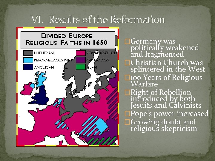 VI. Results of the Reformation �Germany was politically weakened and fragmented �Christian Church was VI. Results of the Reformation �Germany was politically weakened and fragmented �Christian Church was