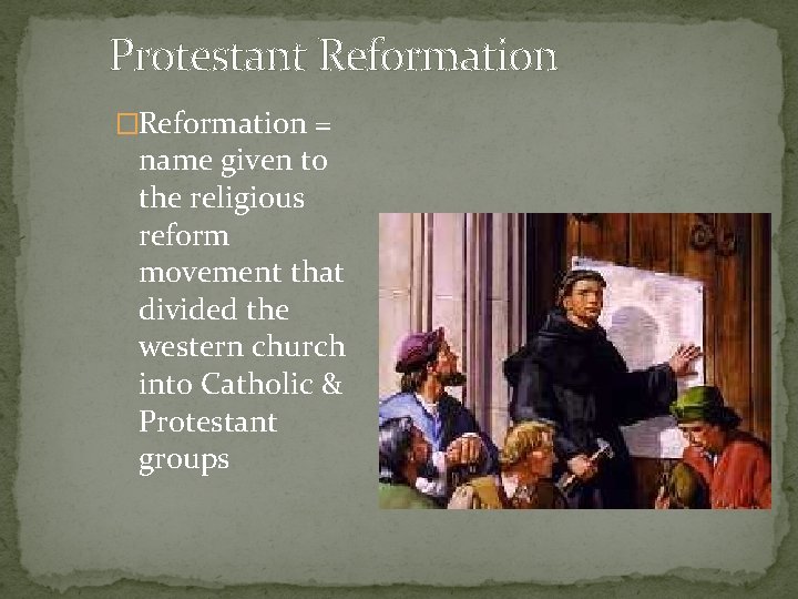 Protestant Reformation �Reformation = name given to the religious reform movement that divided the Protestant Reformation �Reformation = name given to the religious reform movement that divided the
