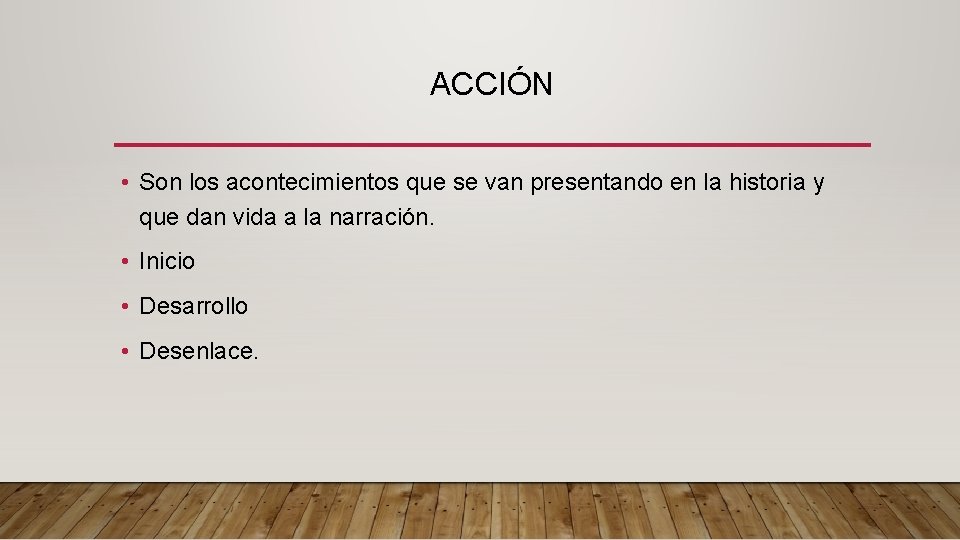 ACCIÓN • Son los acontecimientos que se van presentando en la historia y que