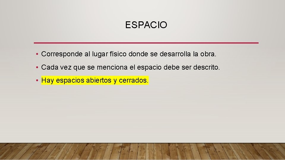 ESPACIO • Corresponde al lugar físico donde se desarrolla la obra. • Cada vez