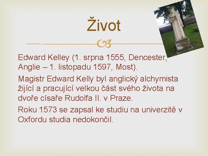 Život Edward Kelley (1. srpna 1555, Dencester, Anglie – 1. listopadu 1597, Most). Magistr