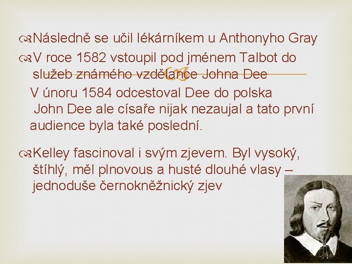  Následně se učil lékárníkem u Anthonyho Gray V roce 1582 vstoupil pod jménem