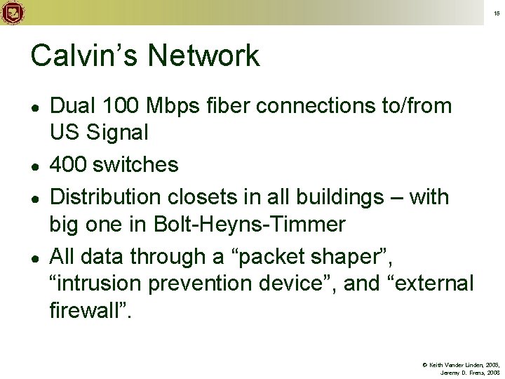 16 Calvin’s Network ● ● Dual 100 Mbps fiber connections to/from US Signal 400