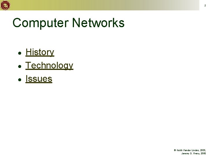 2 Computer Networks ● ● ● History Technology Issues © Keith Vander Linden, 2005,