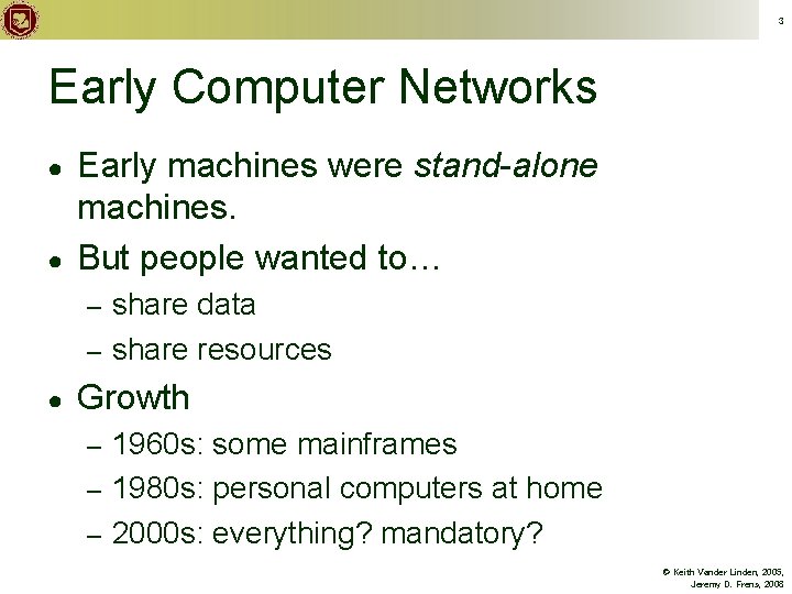 3 Early Computer Networks ● ● Early machines were stand-alone machines. But people wanted