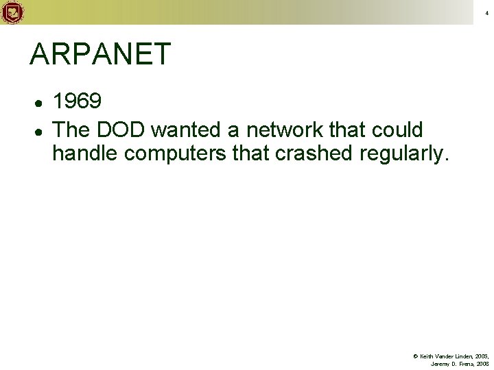 4 ARPANET ● ● 1969 The DOD wanted a network that could handle computers