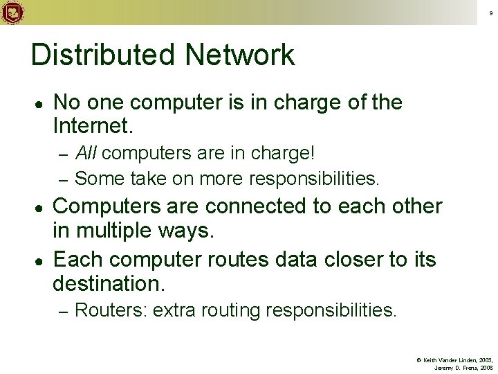 9 Distributed Network ● No one computer is in charge of the Internet. All