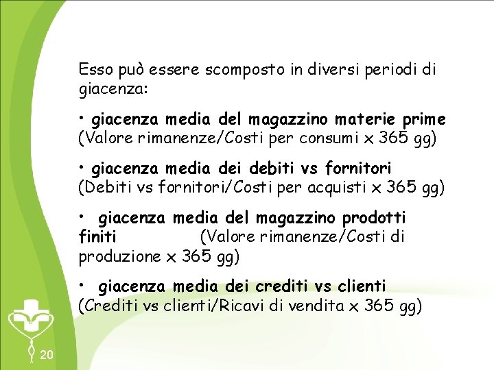 Esso può essere scomposto in diversi periodi di giacenza: • giacenza media del magazzino