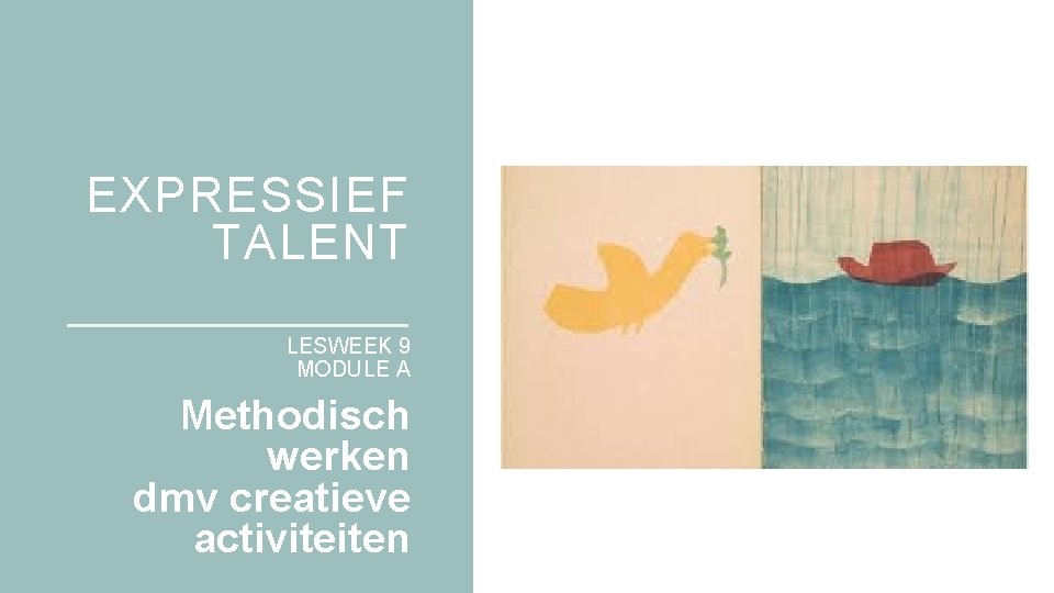 EXPRESSIEF TALENT LESWEEK 9 MODULE A Methodisch werken dmv creatieve activiteiten 