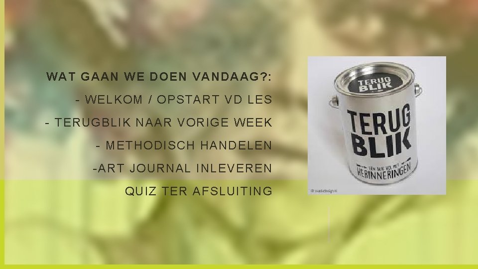 WAT GAAN WE DOEN VANDAAG? : - WELKOM / OPSTART VD LES - TERUGBLIK