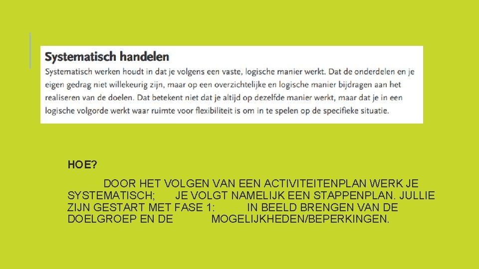 HOE? DOOR HET VOLGEN VAN EEN ACTIVITEITENPLAN WERK JE SYSTEMATISCH; JE VOLGT NAMELIJK EEN