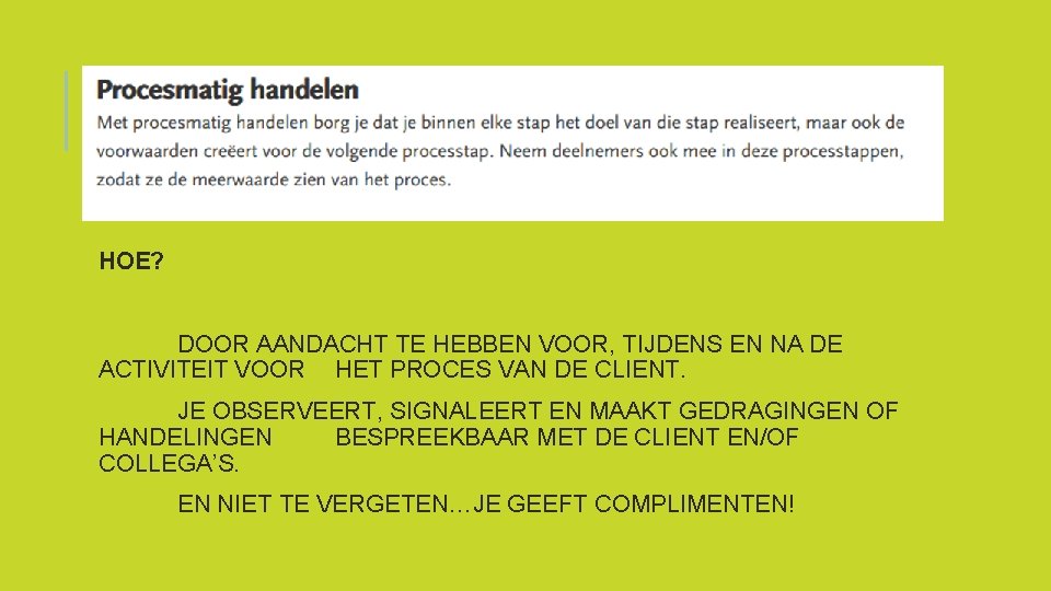 HOE? DOOR AANDACHT TE HEBBEN VOOR, TIJDENS EN NA DE ACTIVITEIT VOOR HET PROCES