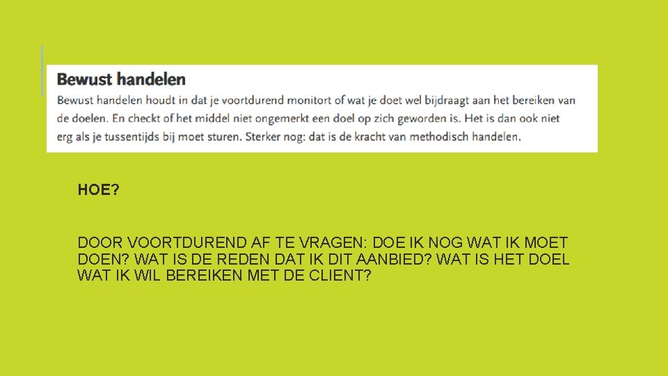 HOE? DOOR VOORTDUREND AF TE VRAGEN: DOE IK NOG WAT IK MOET DOEN? WAT