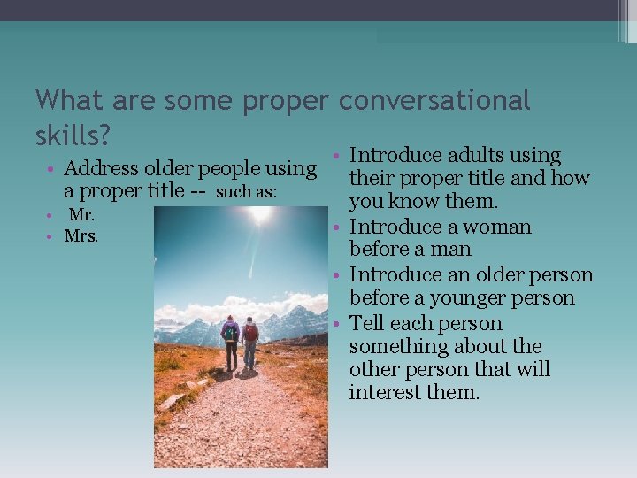 What are some proper conversational skills? • Introduce adults using • Address older people