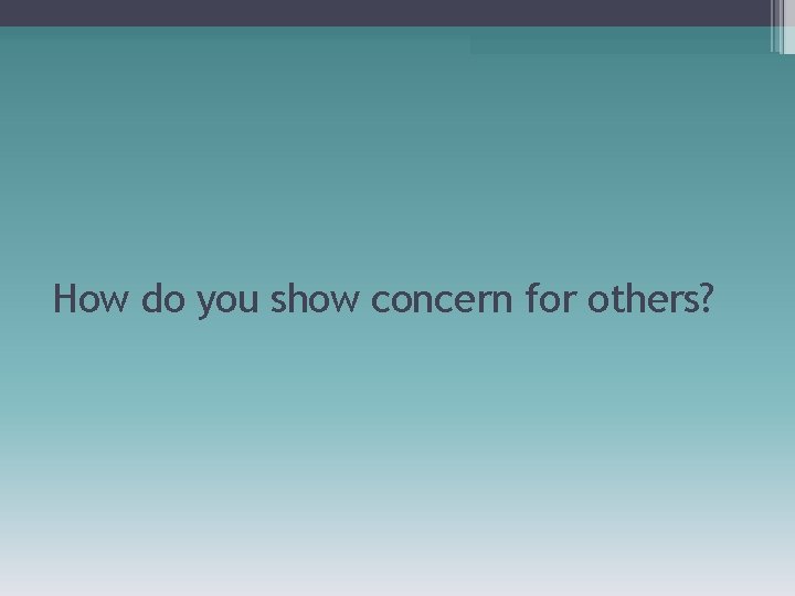 How do you show concern for others? 