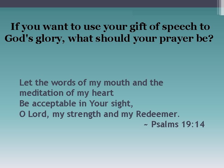 If you want to use your gift of speech to God's glory, what should