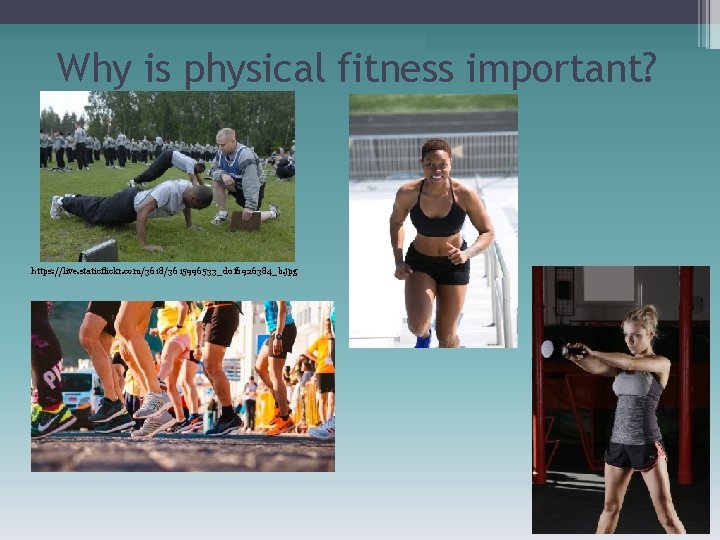 Why is physical fitness important? https: //live. staticflickr. com/3618/3615996533_d 0 f 6926384_b. jpg 
