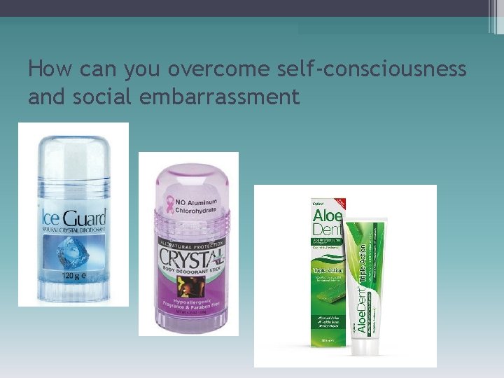 How can you overcome self-consciousness and social embarrassment 