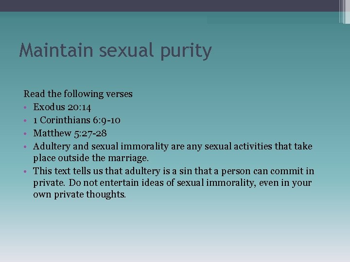 Maintain sexual purity Read the following verses • Exodus 20: 14 • 1 Corinthians