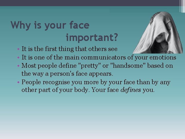 Why is your face important? • It is the first thing that others see