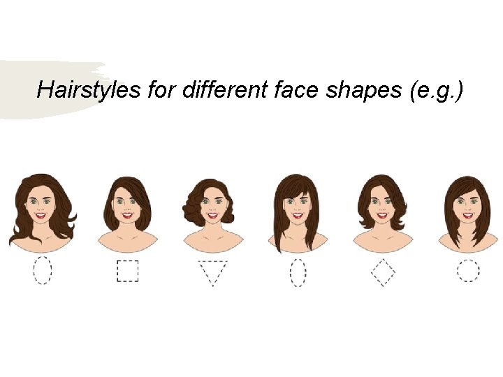 Hairstyles for different face shapes (e. g. ) 