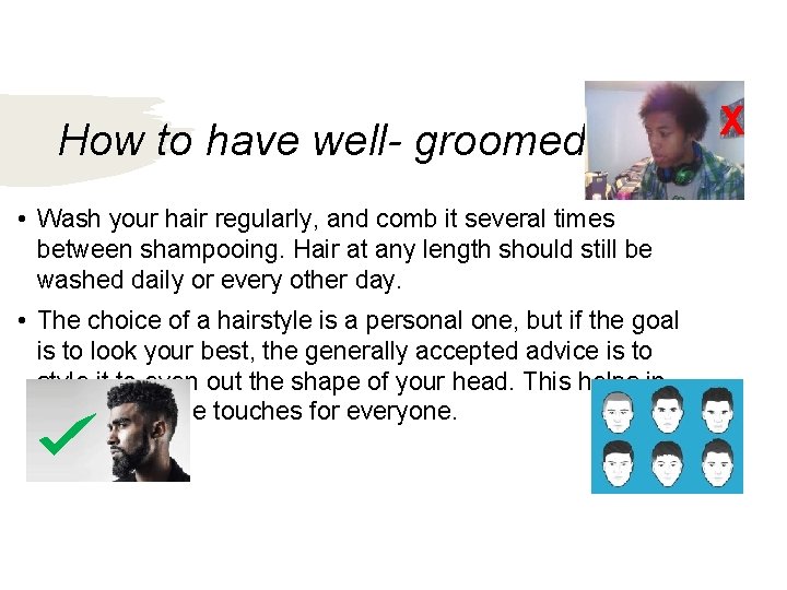How to have well- groomed hair • Wash your hair regularly, and comb it