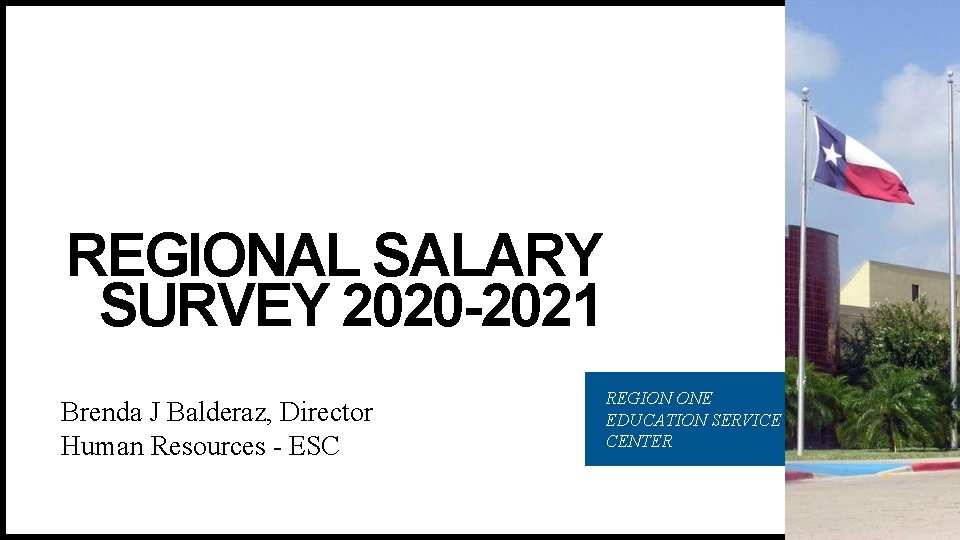 REGIONAL SALARY SURVEY 2020 -2021 Brenda J Balderaz, Director Human Resources - ESC REGION
