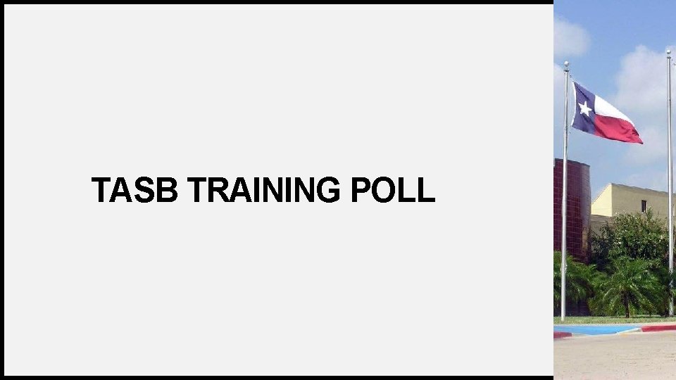 TASB TRAINING POLL REGION ONE ESC 15 