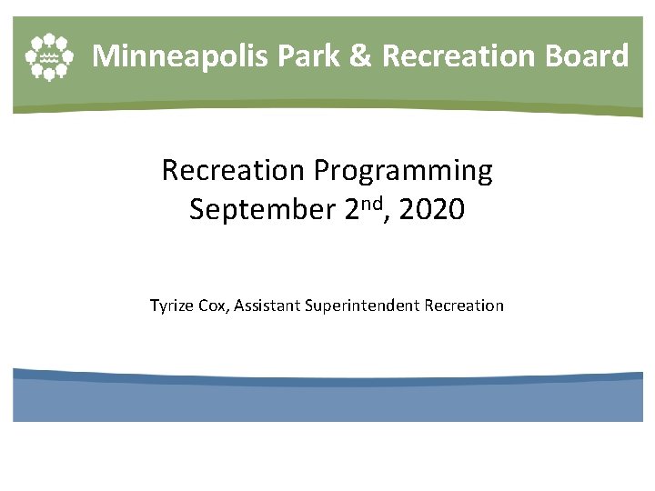 Minneapolis Park & Recreation Board Recreation Programming September 2 nd, 2020 Tyrize Cox, Assistant