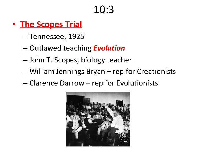 10: 3 • The Scopes Trial – Tennessee, 1925 – Outlawed teaching Evolution –