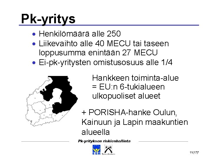 Pk-yritys Henkilömäärä alle 250 Liikevaihto alle 40 MECU tai taseen loppusumma enintään 27 MECU