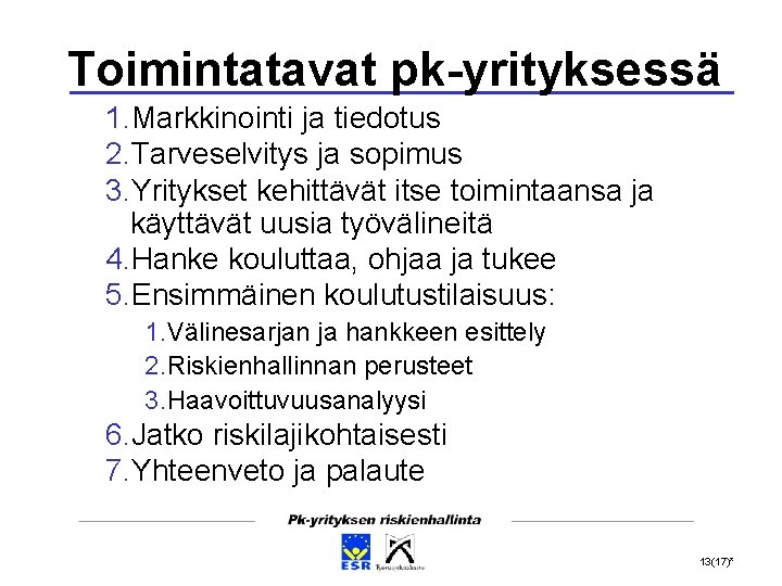 Toimintatavat pk-yrityksessä 1. Markkinointi ja tiedotus 2. Tarveselvitys ja sopimus 3. Yritykset kehittävät itse