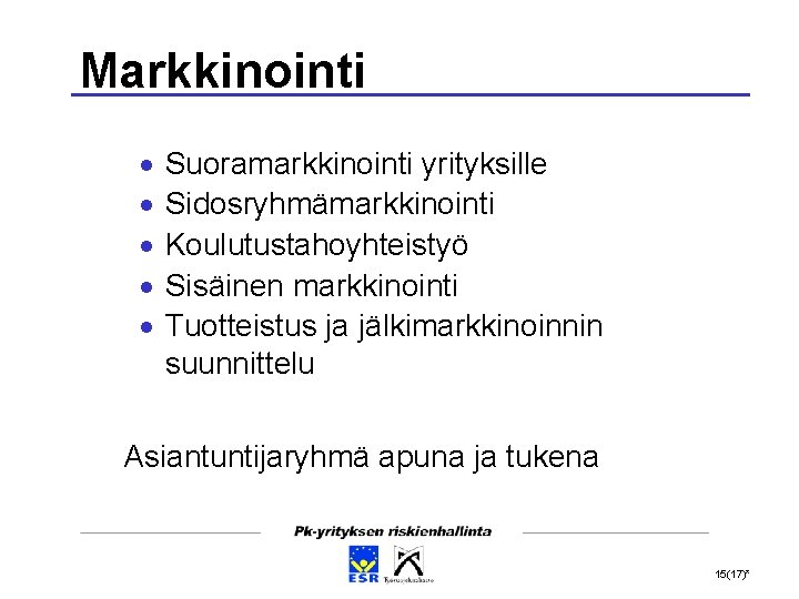 Markkinointi Suoramarkkinointi yrityksille Sidosryhmämarkkinointi Koulutustahoyhteistyö Sisäinen markkinointi Tuotteistus ja jälkimarkkinoinnin suunnittelu Asiantuntijaryhmä apuna ja