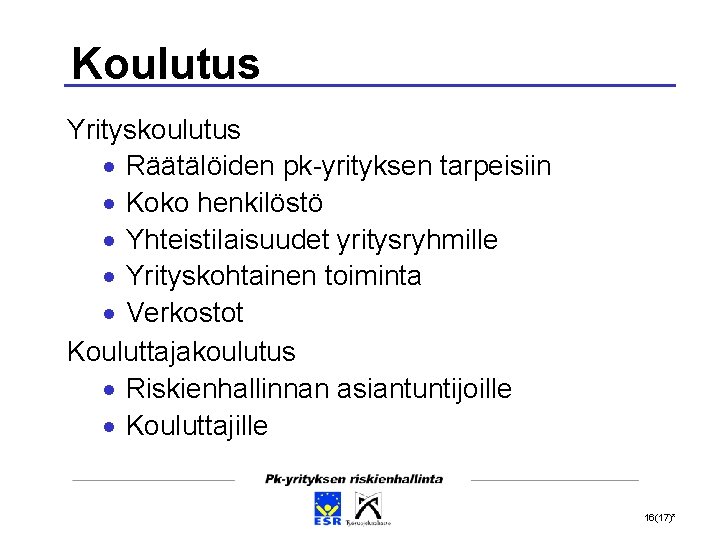 Koulutus Yrityskoulutus Räätälöiden pk-yrityksen tarpeisiin Koko henkilöstö Yhteistilaisuudet yritysryhmille Yrityskohtainen toiminta Verkostot Kouluttajakoulutus Riskienhallinnan