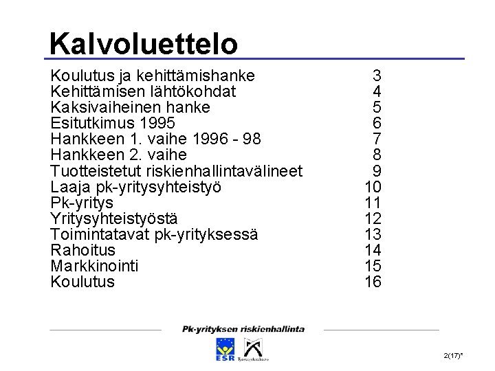 Kalvoluettelo Koulutus ja kehittämishanke Kehittämisen lähtökohdat Kaksivaiheinen hanke Esitutkimus 1995 Hankkeen 1. vaihe 1996