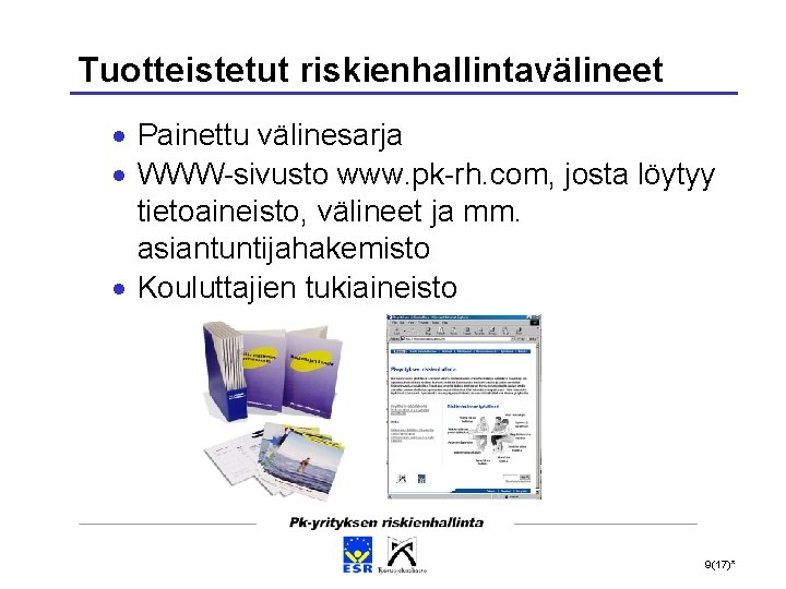 Tuotteistetut riskienhallintavälineet Painettu välinesarja WWW-sivusto www. pk-rh. com, josta löytyy tietoaineisto, välineet ja mm.