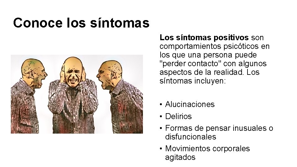 Conoce los síntomas Los síntomas positivos son comportamientos psicóticos en los que una persona