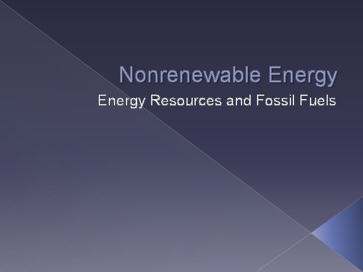 Nonrenewable Energy Resources and Fossil Fuels 