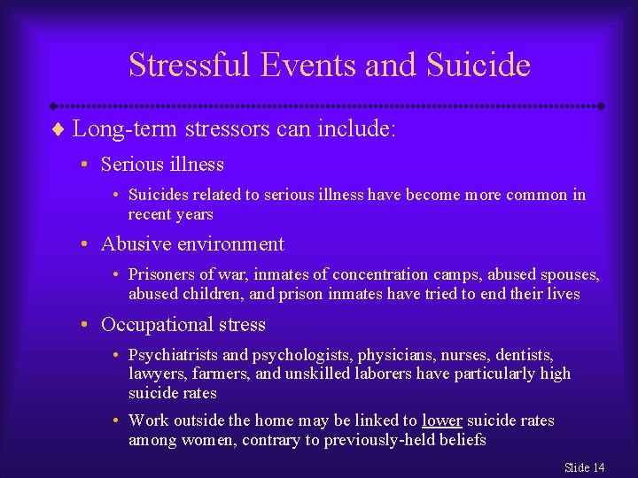 Stressful Events and Suicide ¨ Long-term stressors can include: • Serious illness • Suicides