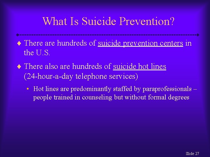 What Is Suicide Prevention? ¨ There are hundreds of suicide prevention centers in the