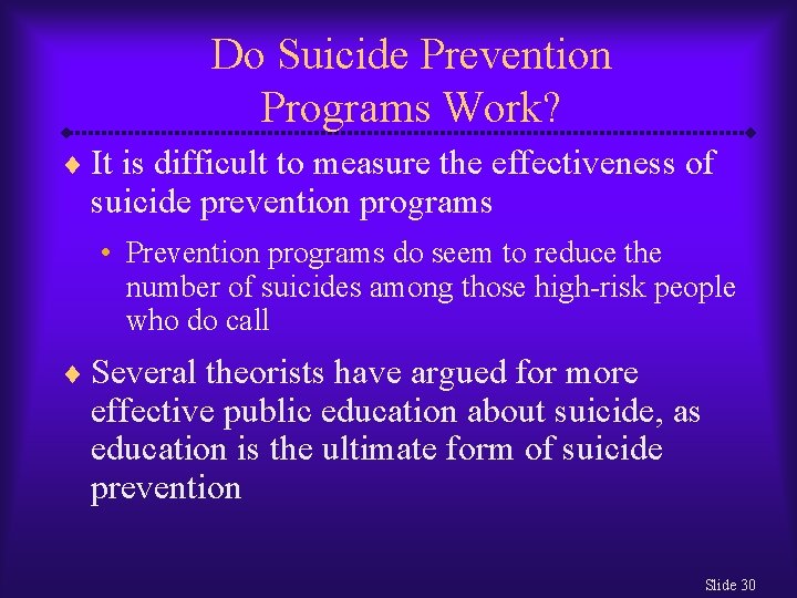 Do Suicide Prevention Programs Work? ¨ It is difficult to measure the effectiveness of Do Suicide Prevention Programs Work? ¨ It is difficult to measure the effectiveness of